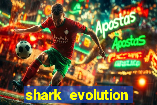 shark evolution dinheiro infinito